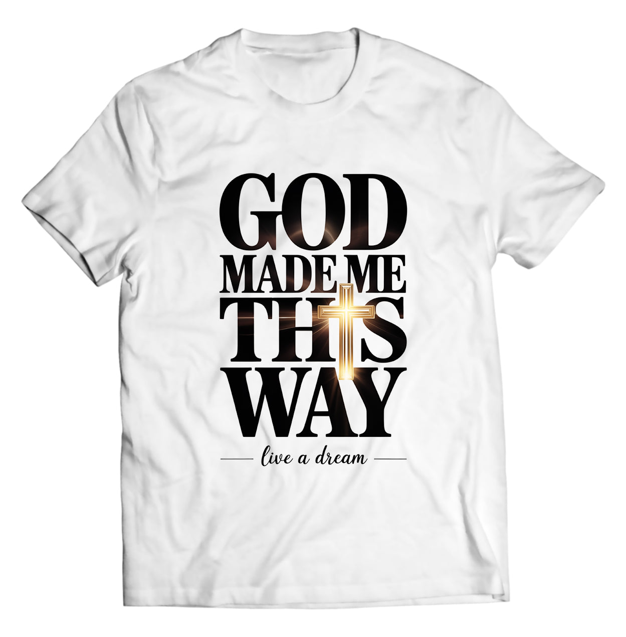 "God Made Me This Way" Tee – White | Live A Dream Apparel | Faith-Based Streetwear Shirt